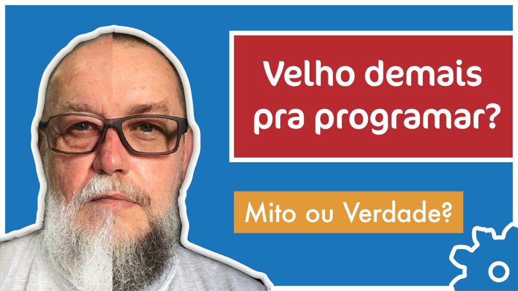 Velho demais para Aprender a Programar e se tornar um Programador?