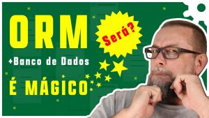 ORM - Usar ou não para conectar com Banco de Dados? 🤷‍♂️ | Mapeamento Objeto-Relacional