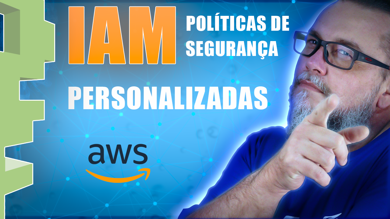 AWS IAM – Políticas Personalizadas | Curso Prático Amazon Web Services – Aula 15