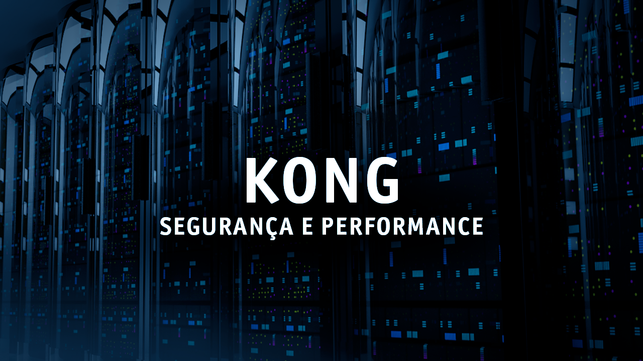 Kong: O Poderoso API-Gateway que Revoluciona a Performance e Segurança de Aplicações